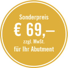 Sonderpreis – 69 € – für Ihr Abutment